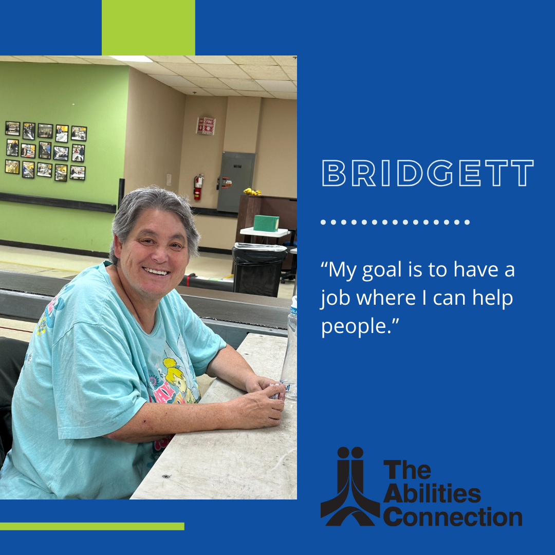 Employee Spotlight: Bridgett smiling at a table, sharing her goal to have a job where she can help people, The Abilities Connection logo in the corner.